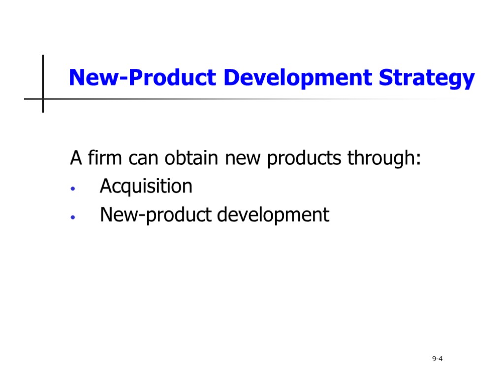 New-Product Development Strategy A firm can obtain new products through: Acquisition New-product development 9-4
